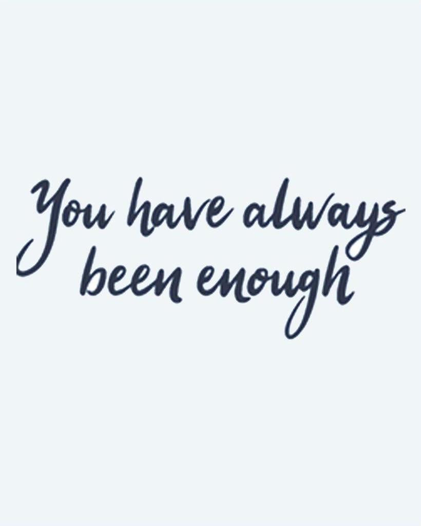 You have always been enough
